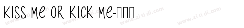 Kiss me or kick me字体转换